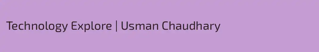 Technology Explore | Usman Chaudhary